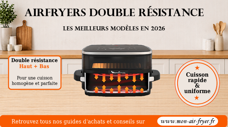 Airfryers à double résistance (haut + bas) : les meilleurs modèles