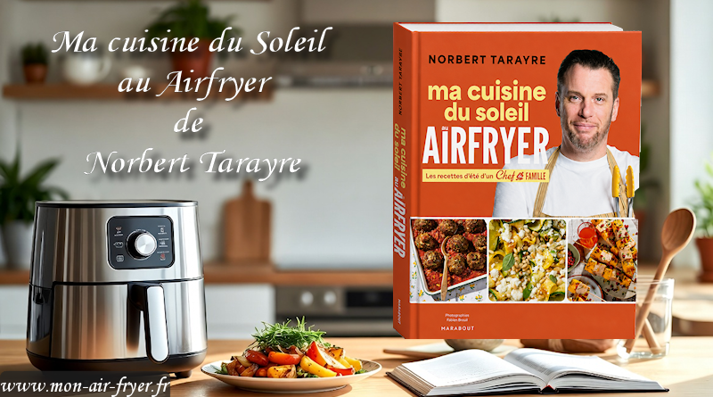 Norbert Tarayre : ma cuisine du Soleil au Airfryer
